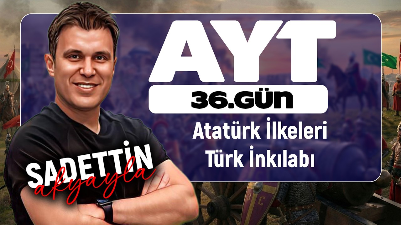 39 Günde AYT Tarih | 36. GÜN: Atatürk İlkeleri / Atatürkçülük ve Türk İnkılab-1 (YKS 2026)