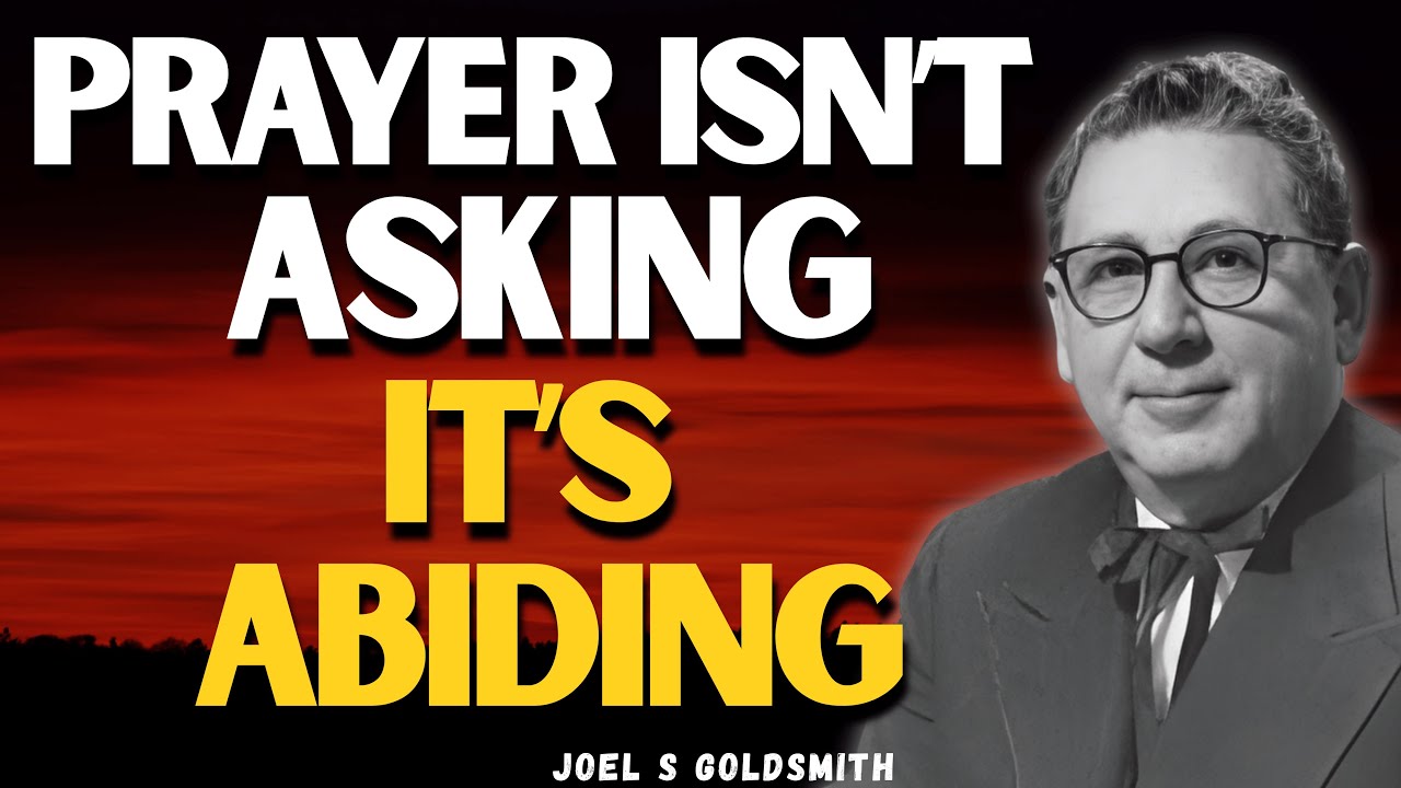 JOEL S GOLDSMITH: Why PRAYER Isn’t Asking—It’s ABIDING in GOD IS