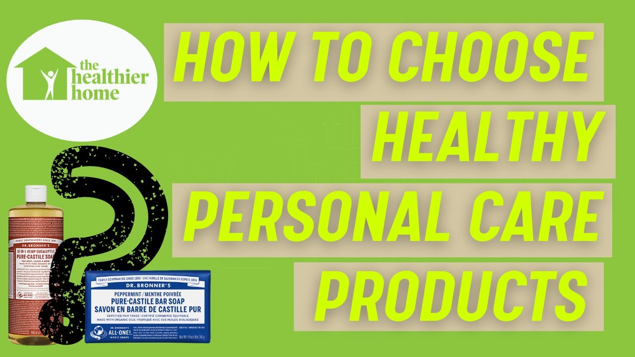 How to Choose Healthy Personal Care Products