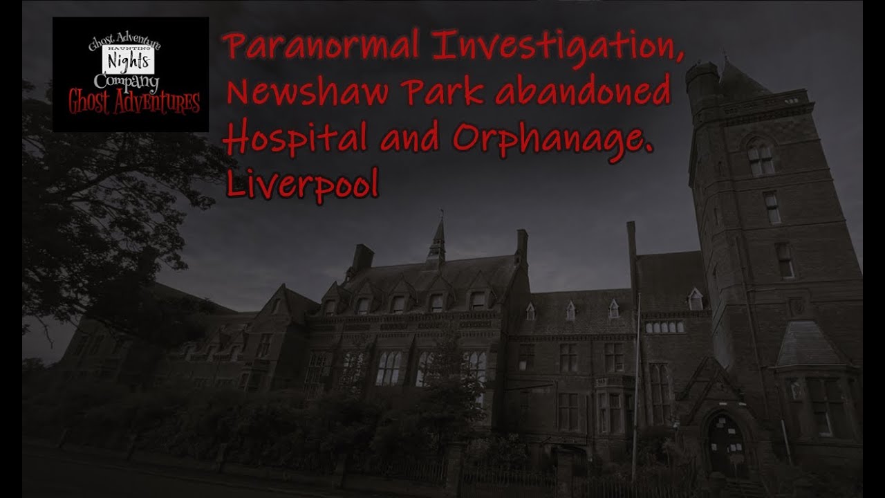Paranormal Investigation at Newsham Park Hospital and Orphanage - Ghost hunts, ghost walks.