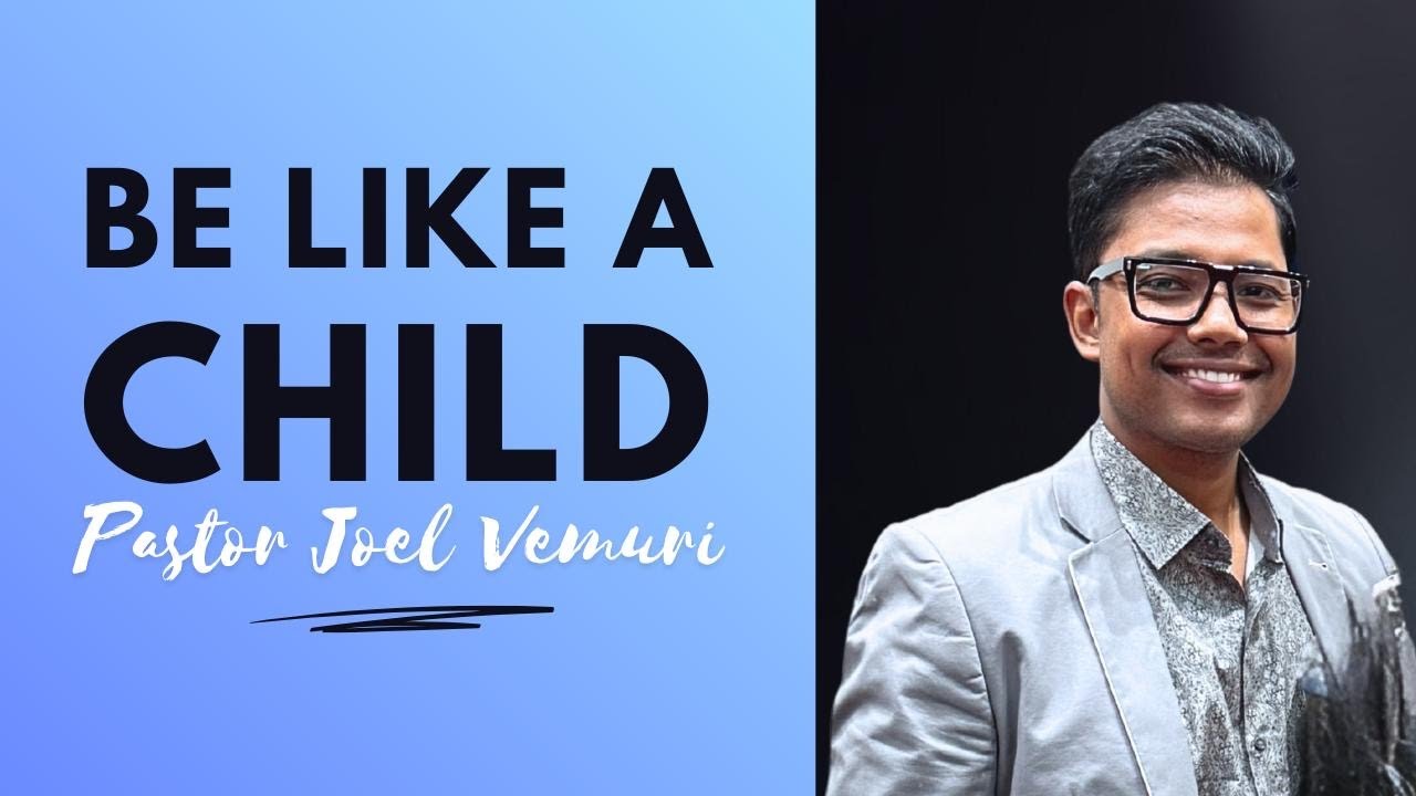 Be Like A Child - Ps Joel Vemuri