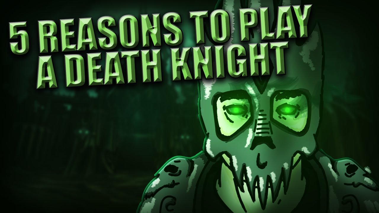 5 Reasons to Play a Death Knight in World of Warcraft!