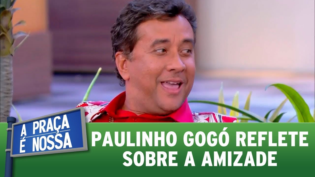 Paulinho Gogó reflete sobre a amizade | A Praça é Nossa (10/08/17)