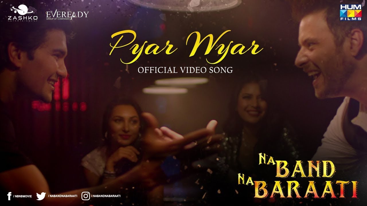 Pyar Wyar | Na Band Na Baraati | Sahir Ali Bagga | Aima Baig | Mikaal Zulfiqar | Shayan Khan
