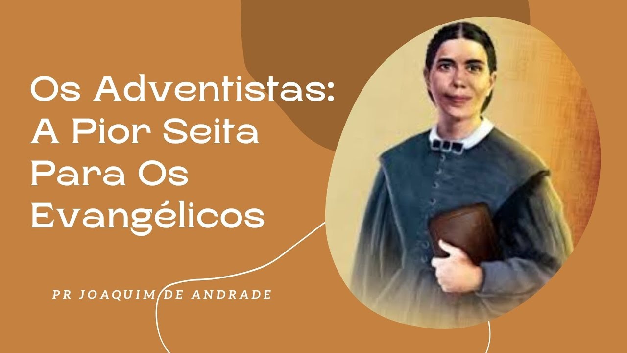 Os Adventistas: A Pior Seita Para Os Evangélicos 