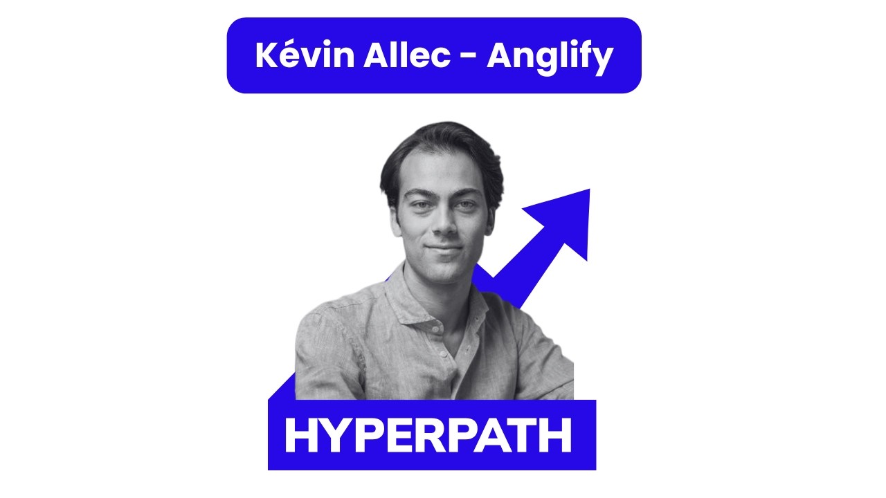 Hyperpath #4 - Kévin Allec (Anglify) - Passer de 0 à 2000 apprenants par an sur un marché ultra conc