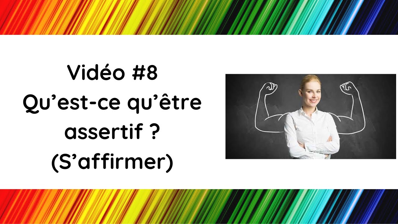 #8 Qu'est ce qu'être assertif, s'affirmer ?