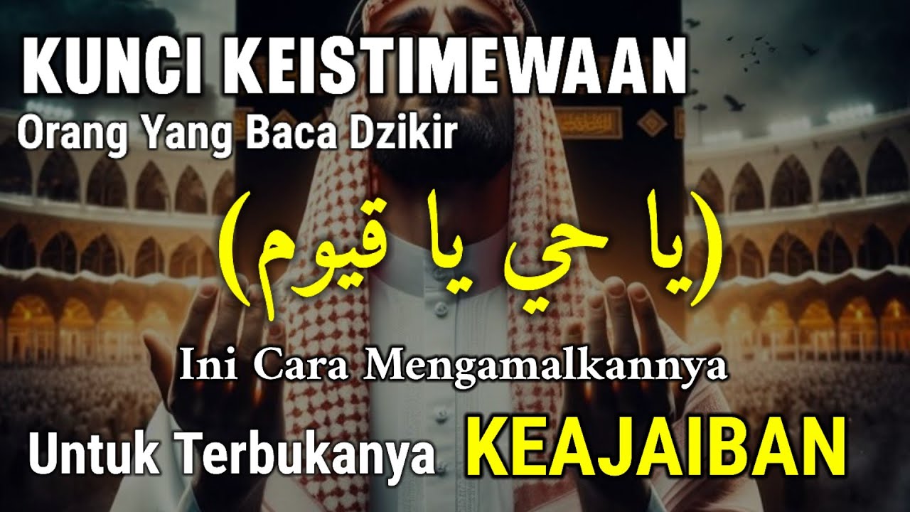 KUNCI DZIKIR YA HAYYU YA QOYYUM | UNTUK TERBUKANYA RAHASIA KEAJAIBAN | IZIN ALLAH HAJAT TERKABUL