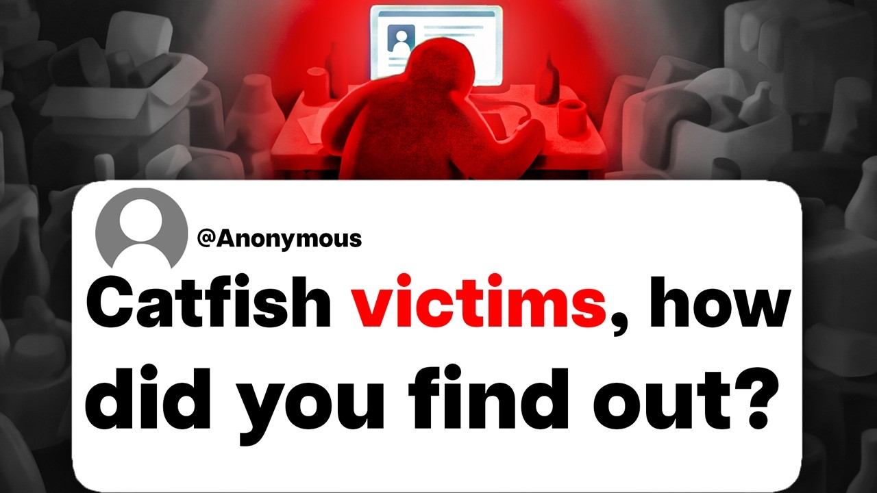 Catfish victims, how did you find out?