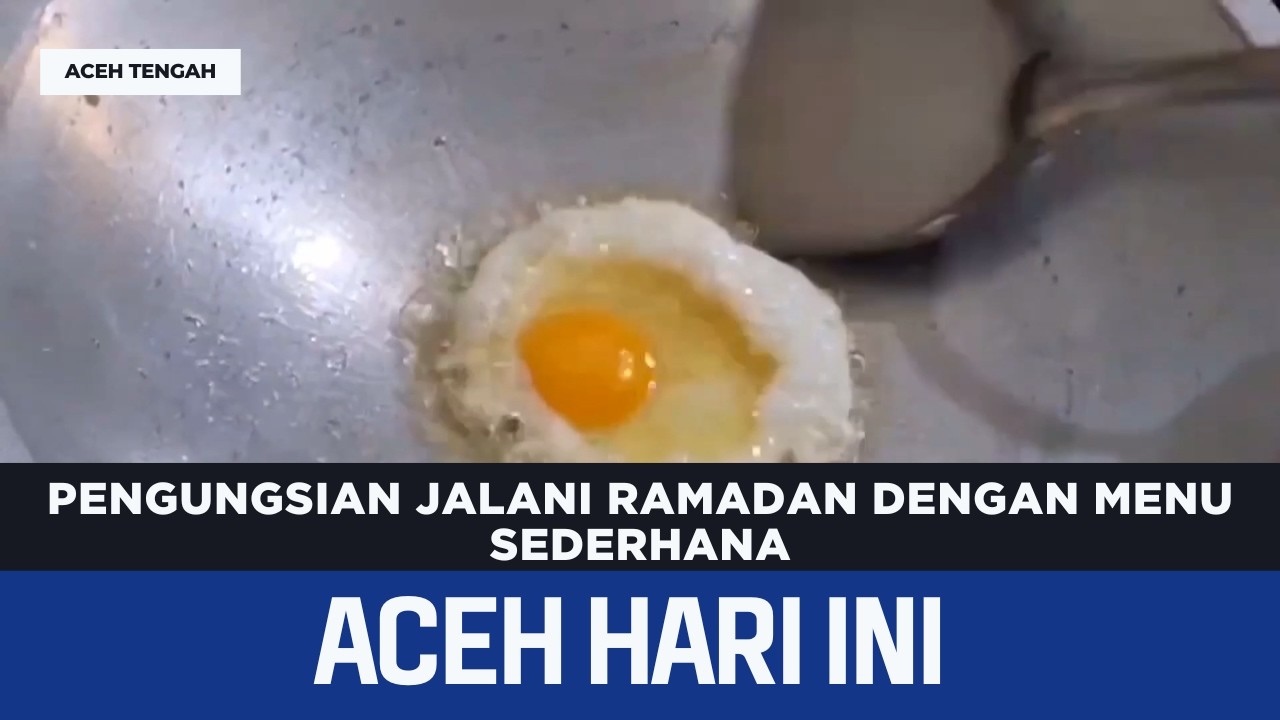 Pengungsian Jalani Ramadan Dengan Menu Sederhana | Berita Aceh Hari Ini