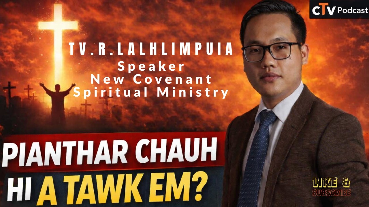 PIANTHAR CHAUH HI A TAWK EM//Tv.R.Lalhlimpuia Speaker New Covenant Spiritual Ministry//cTv Podcast
