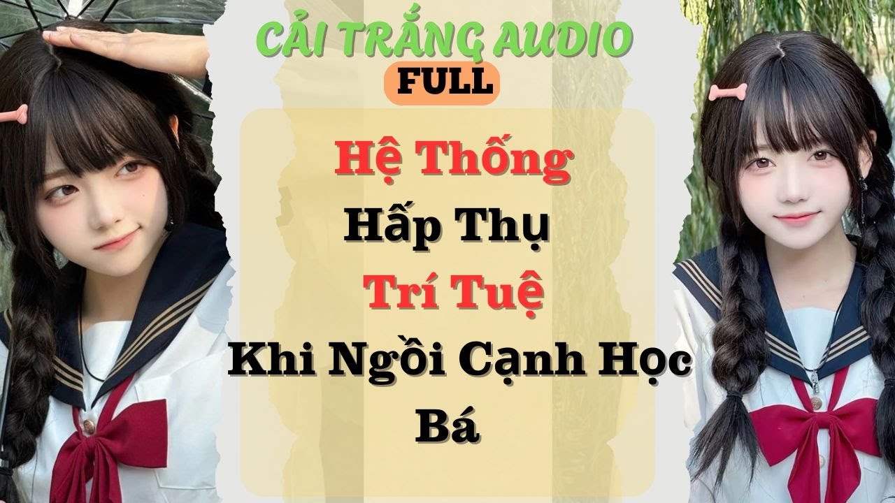 Truyện Audio | Hệ Thống Hấp Thụ Trí Tuệ Khi Ngồi Cạnh Học Bá | Cải Trắng Audio #truyenaudio #audio