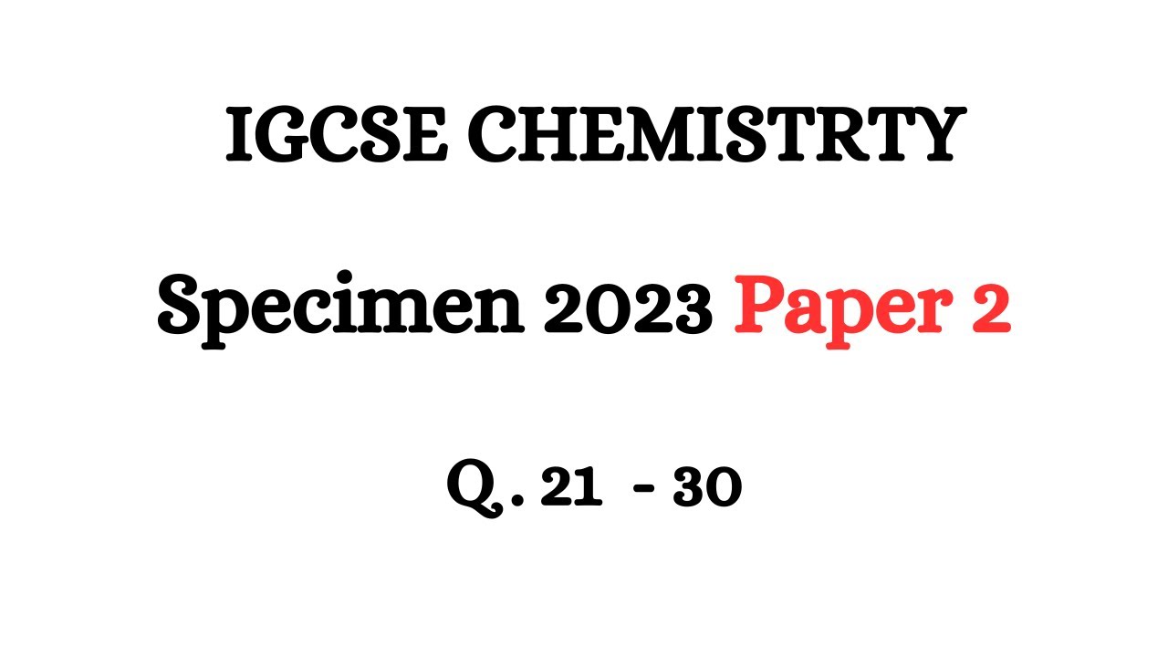 IGCSE Chemistry Paper 2 Specimen 2023 | IGCSE CHEMISTRY 0620 Past Papers 2023 | Q 21-30 Paper 2