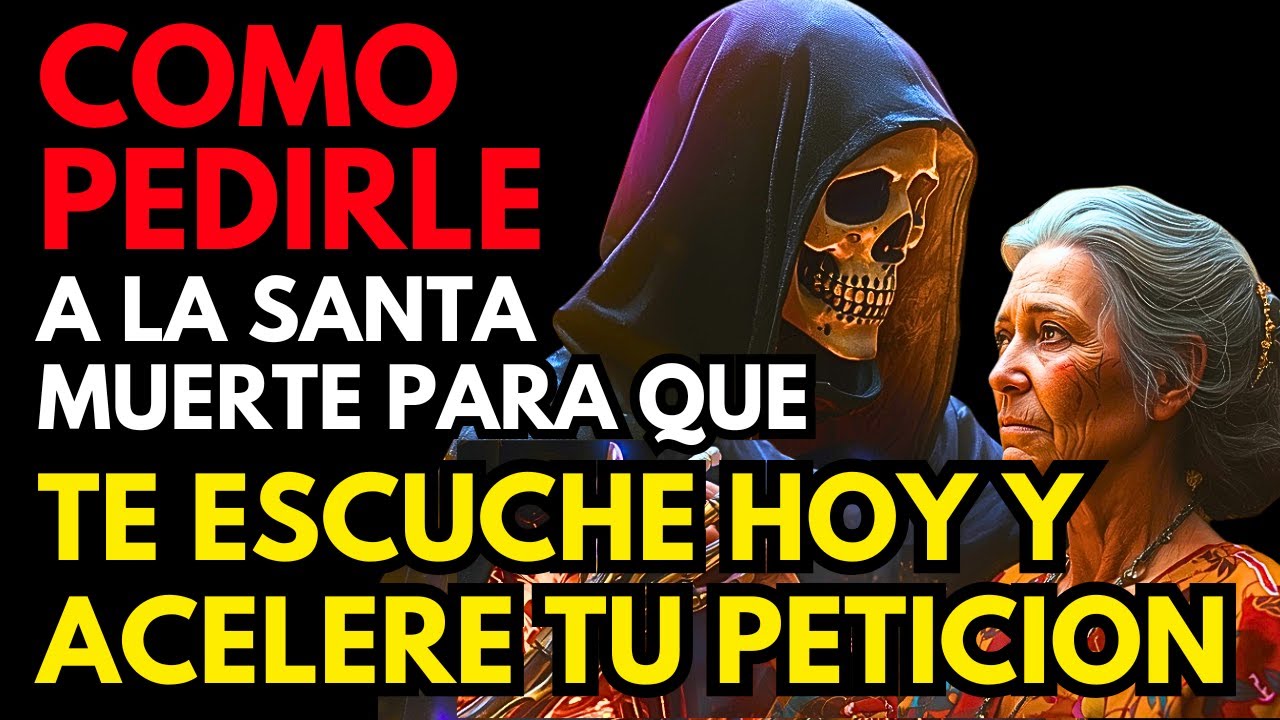 Cómo Pedirle a la Santa Muerte Para Que Te Escuche Hoy y Acelere Tu Petición