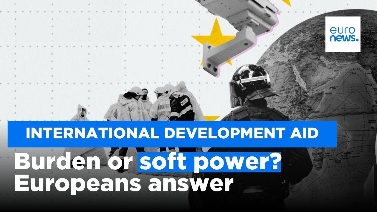 International development aid: A burden or a soft power tool? Here's what Europeans think