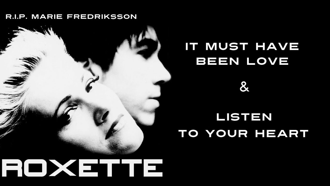 Roxette - It Must Have Been Love & Listen To Your Heart  [*] R.I.P.  Marie Fredriksson