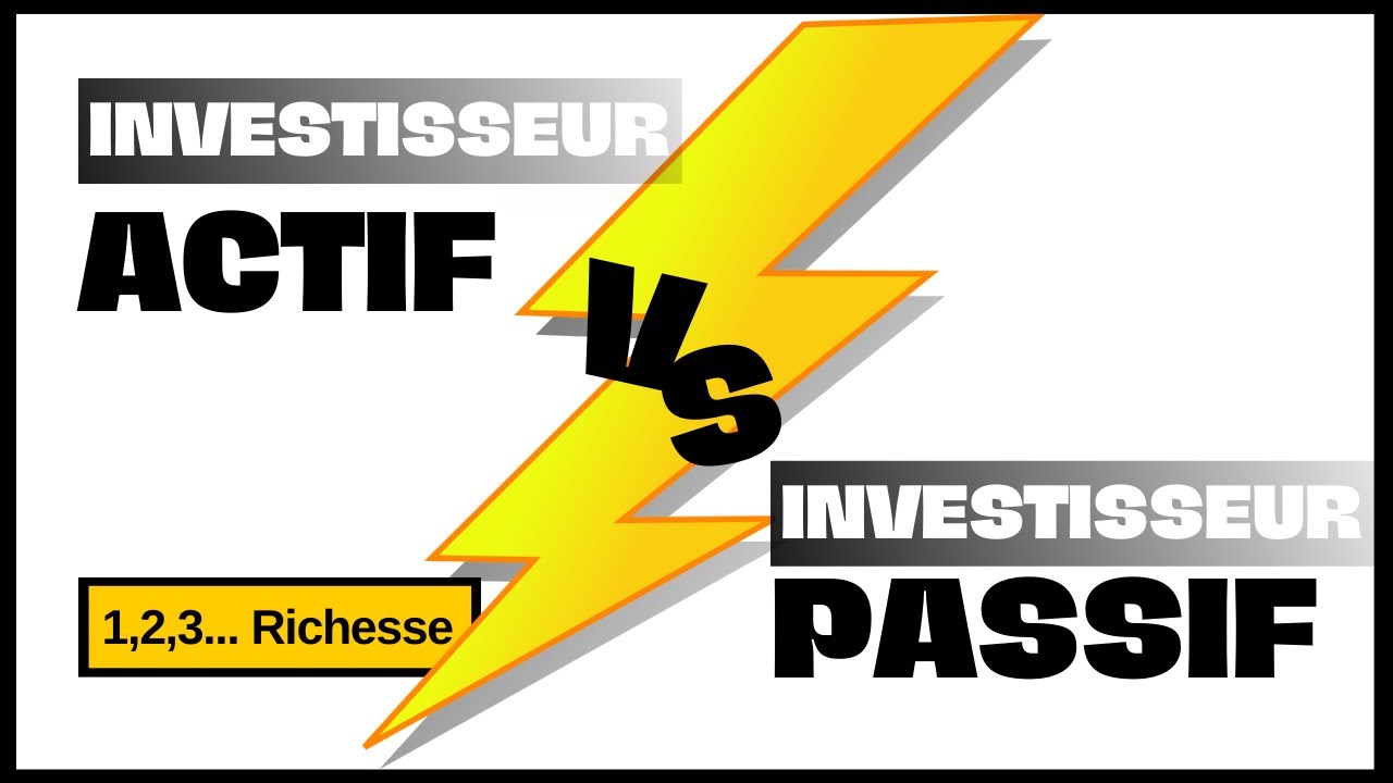 QUEL type d’INVESTISSEUR ÊTES VOUS ? Investissement actif VS investissement Passif