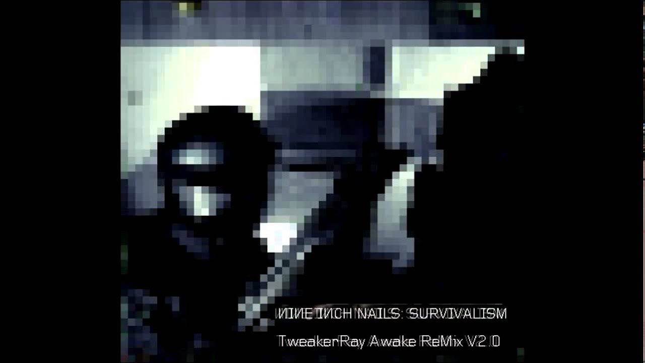 Nine Inch Nails - Survivalism (Awake V2.0 ReMix by TweakerRay)
