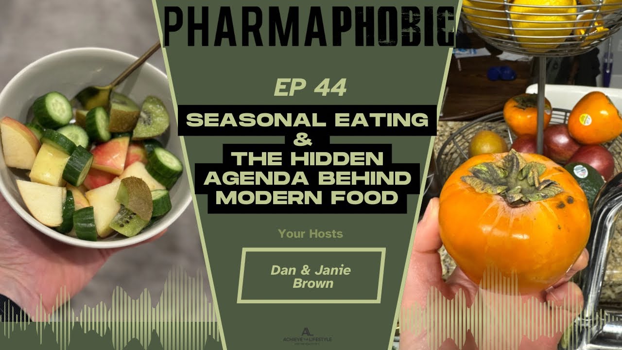 PharmaPhobic: Episode 44. “Seasonal Eating & The Hidden Agenda Behind Modern Food”.