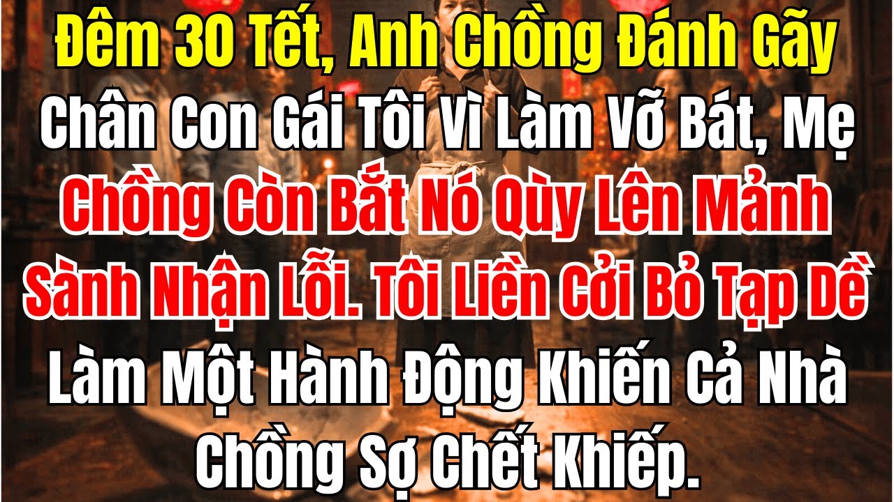 Đêm 30 Tết, Con Gái Bị Đánh Gãy Chân, Tôi Ra Tay Khiến Cả Nhà Khiếp Sợ | DƯ ÂM ĐỜI KỂ