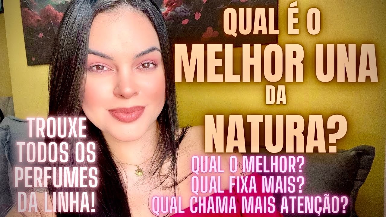 *QUAL É O MELHOR UNA DA NATURA* LINHA UNA COMPLETA! QUAL O MELHOR? QUAL FIXA MAIS? MEUS FAVORITOS 😍