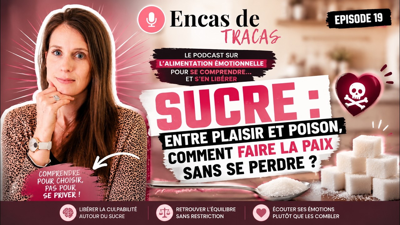 #19 - Sucre : entre plaisir et poison, comment faire la paix sans se perdre ?