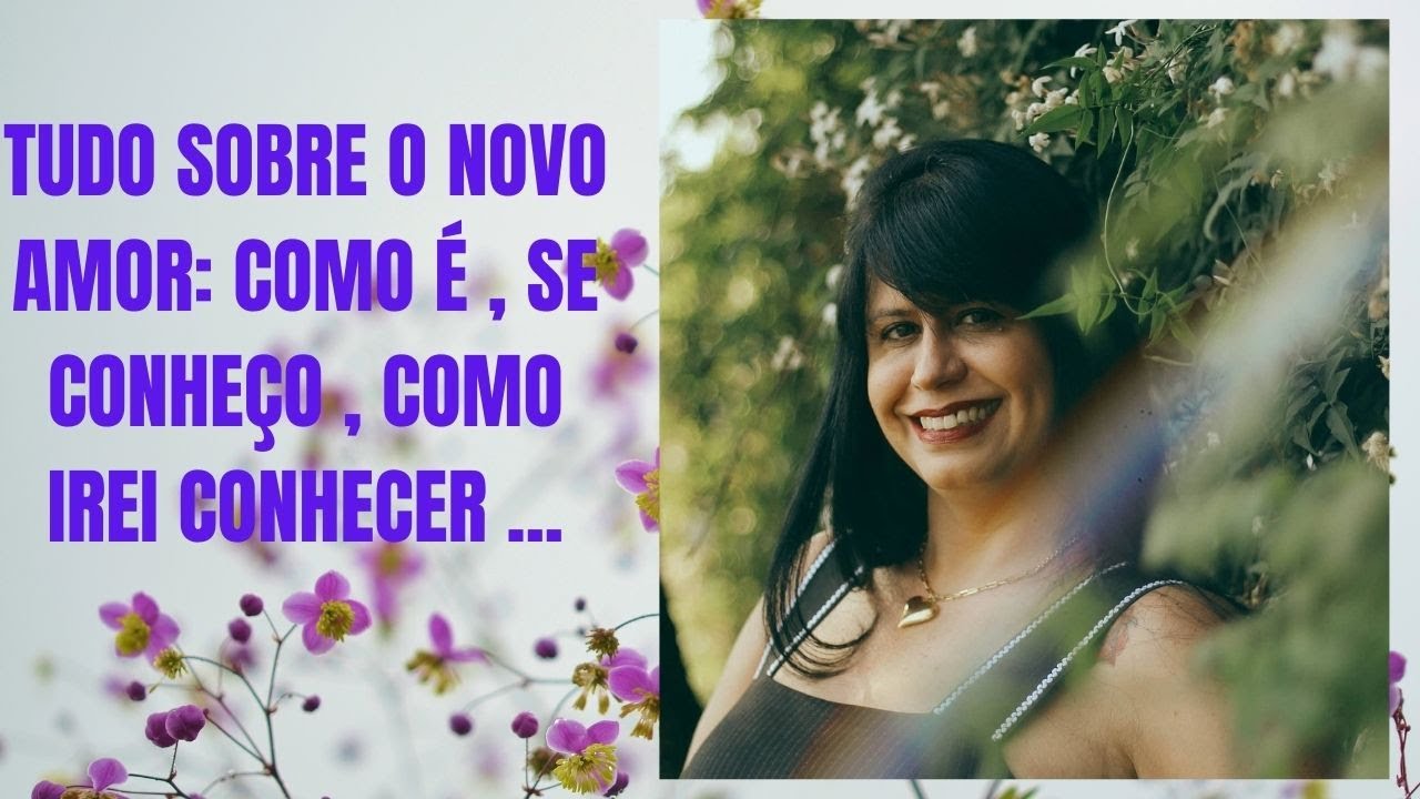 Tudo sobre o novo amor !! Como é, se conheço, o.que faz da vida .... Como irei conhecer ...