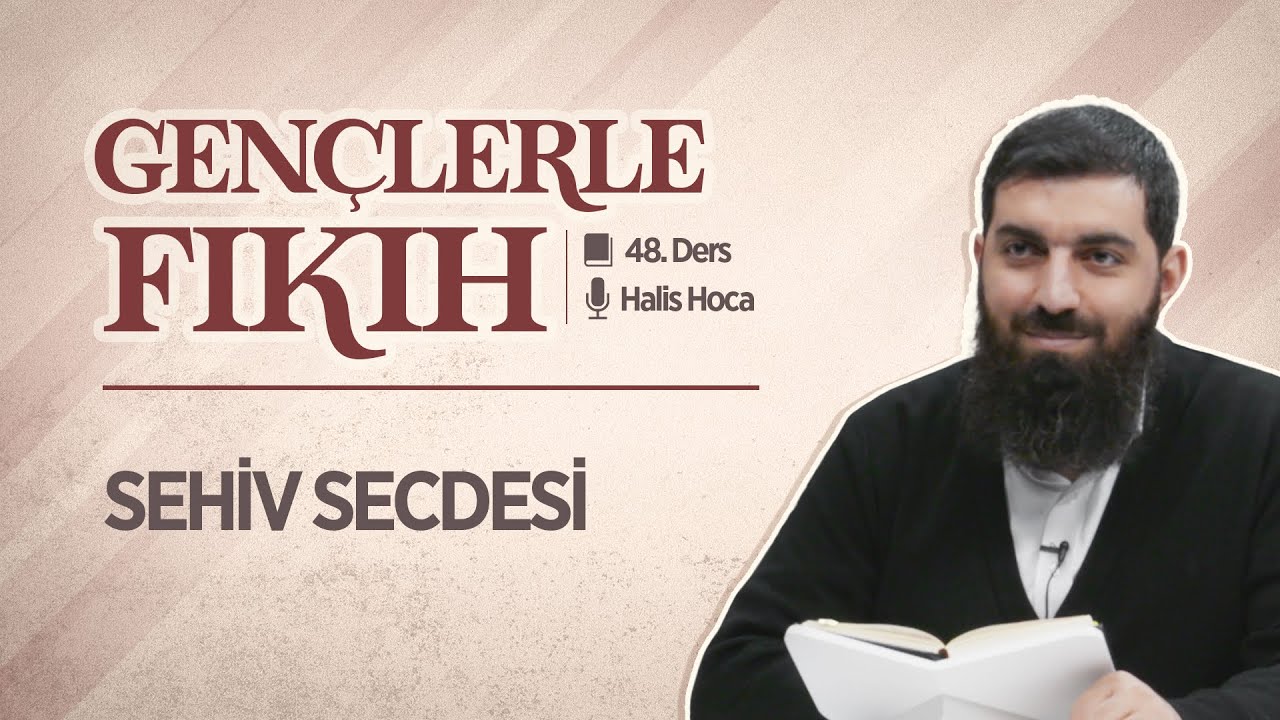 Sehiv Secdesi | Gençlerle Fıkıh 48 | Halis Bayancuk Hoca