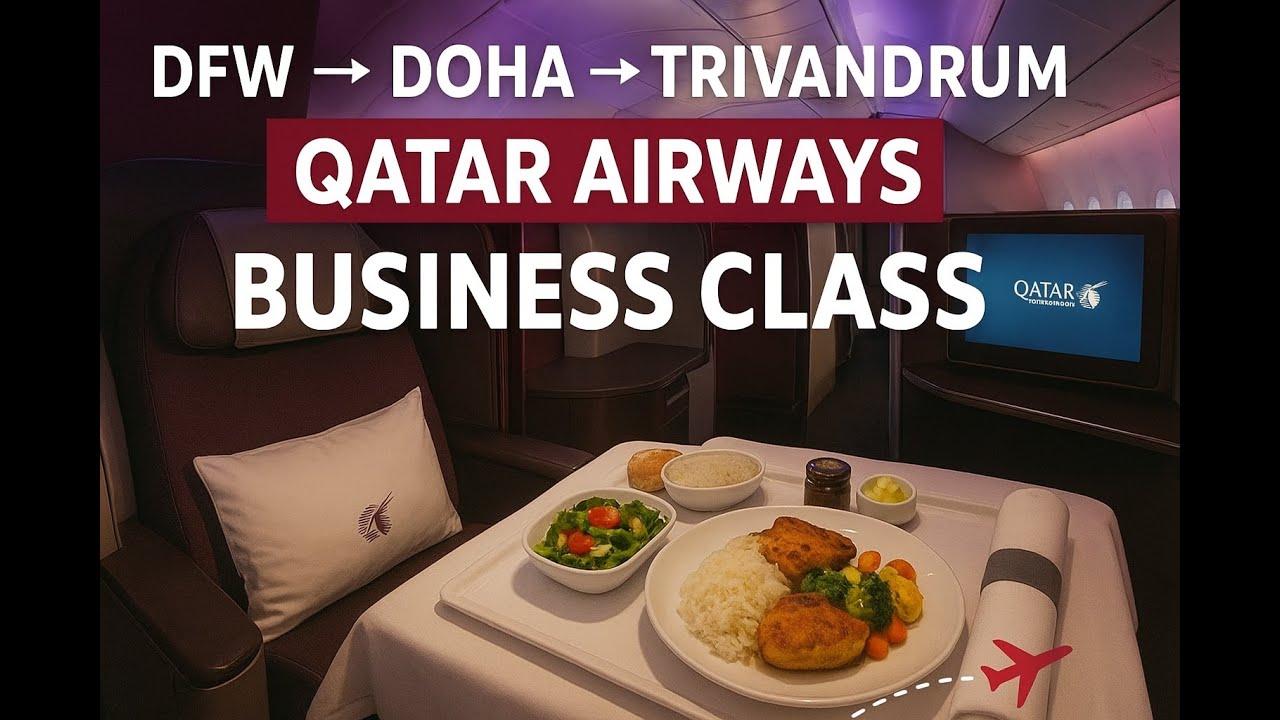 Qatar Airways Business Class Full Experience - Dallas to Trivandrum via Doha 