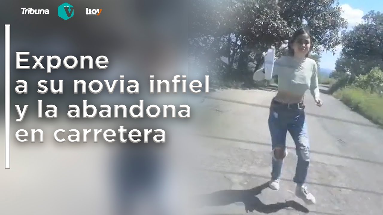 Expone a su novia infiel y la abandona en carretera