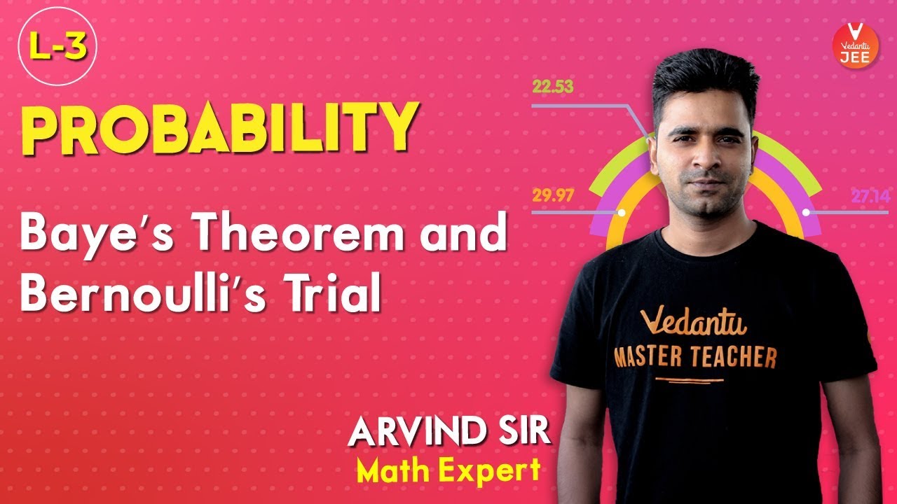 Probability - L3 | Baye&rsquo;s Theorem and Bernoulli&rsquo;s Trial | Class 11 Maths | IIT JEE Mains | Vedantu