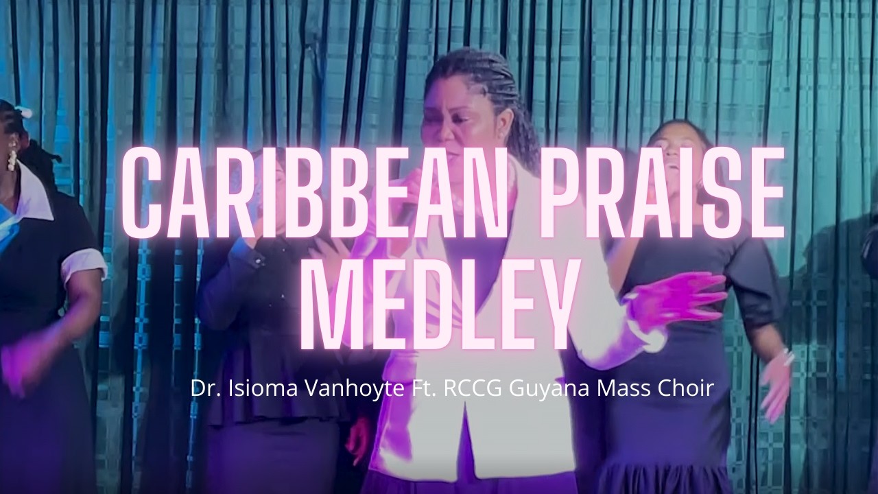 Dr  Isioma Vanhoyte ft  RCCG Guyana Mass Choir  Caribbean Priase Medley
