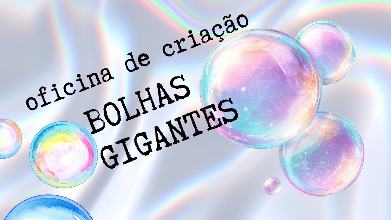 Oficina de Criação: Bolhas Gigantes (FCSBC)