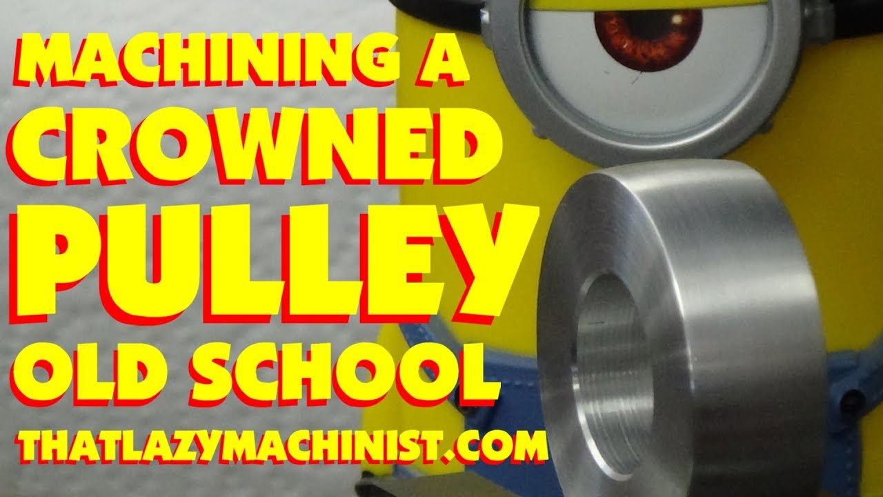 MACHINING CROWNED PULLEYS OR ANY CONTOURED SURFACE ACCURATELY IN YOUR HOME SHOP with basic equipment