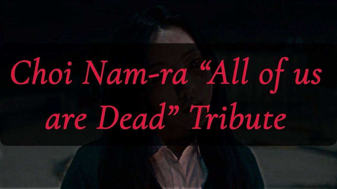 Choi Nam-ra &ldquo;All of Us Are Dead&rdquo; Tribute || Fight Song by Rachel Platten ||