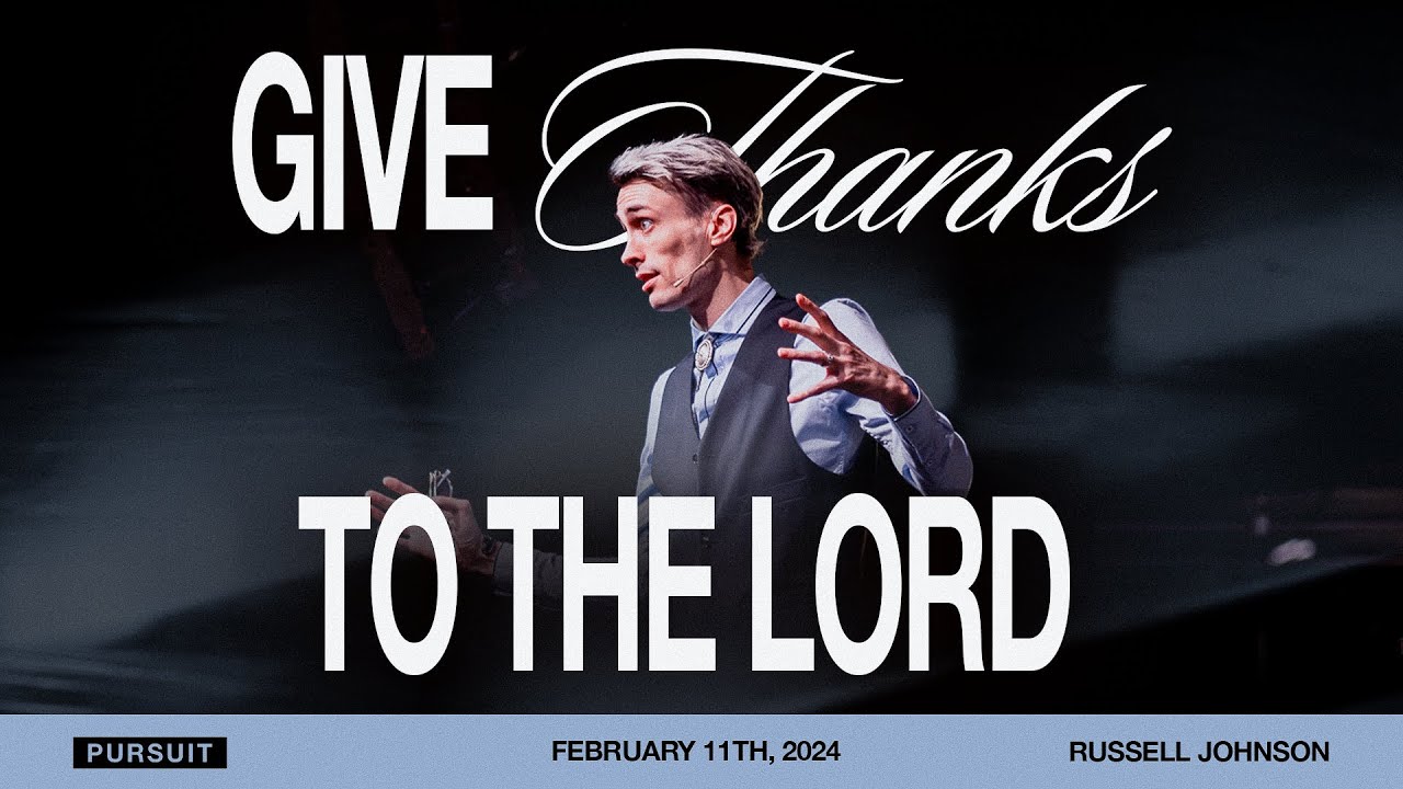 Give Thanks to the Lord | 02.11.24 Sunday AM | Russell Johnson