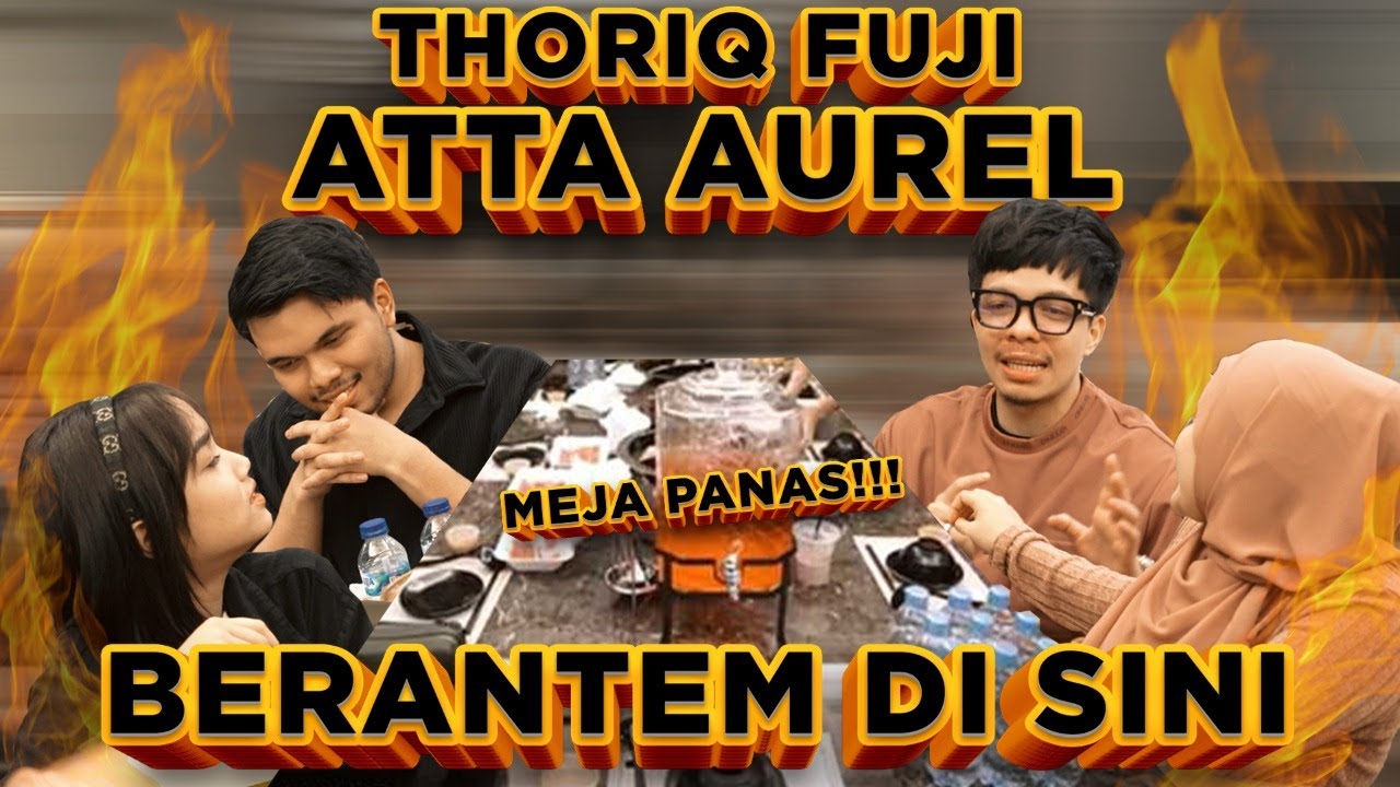 THORIQ FUJI - ATTA AUREL, BERANTEM DI SINI.... 😱