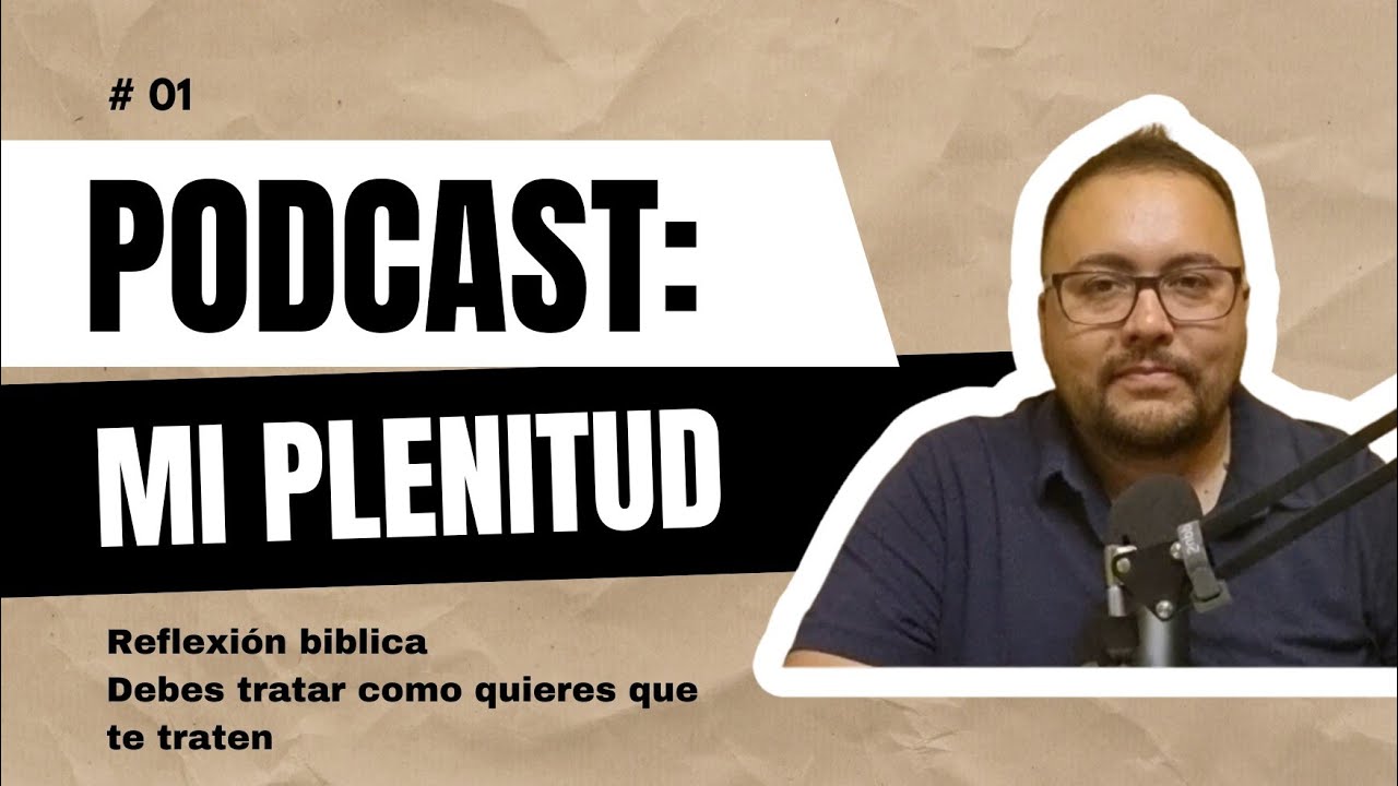 Mi Plenitud #01 Reflexión biblica | Debes tratar como quieres que te traten 