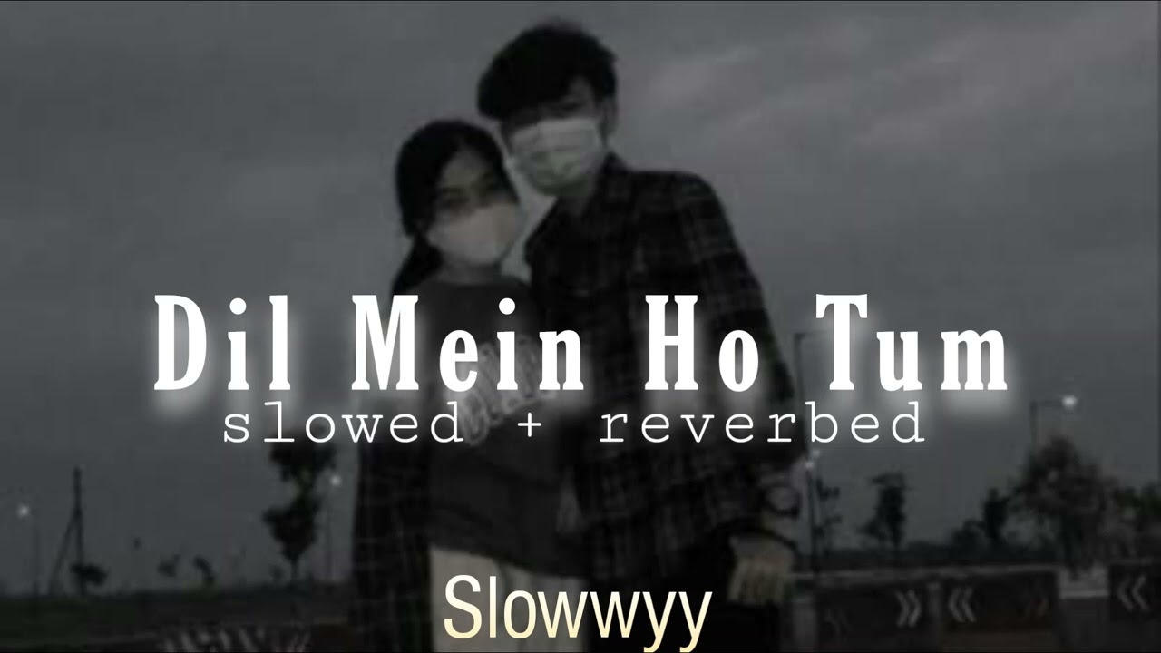 Dil Mein Ho Tum (slowed & reverbed) - Armaan Malik | Slowwyy 🤍✨