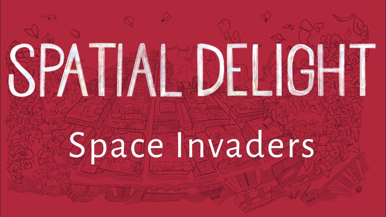 Spatial Delight Episode Six: Space Invaders