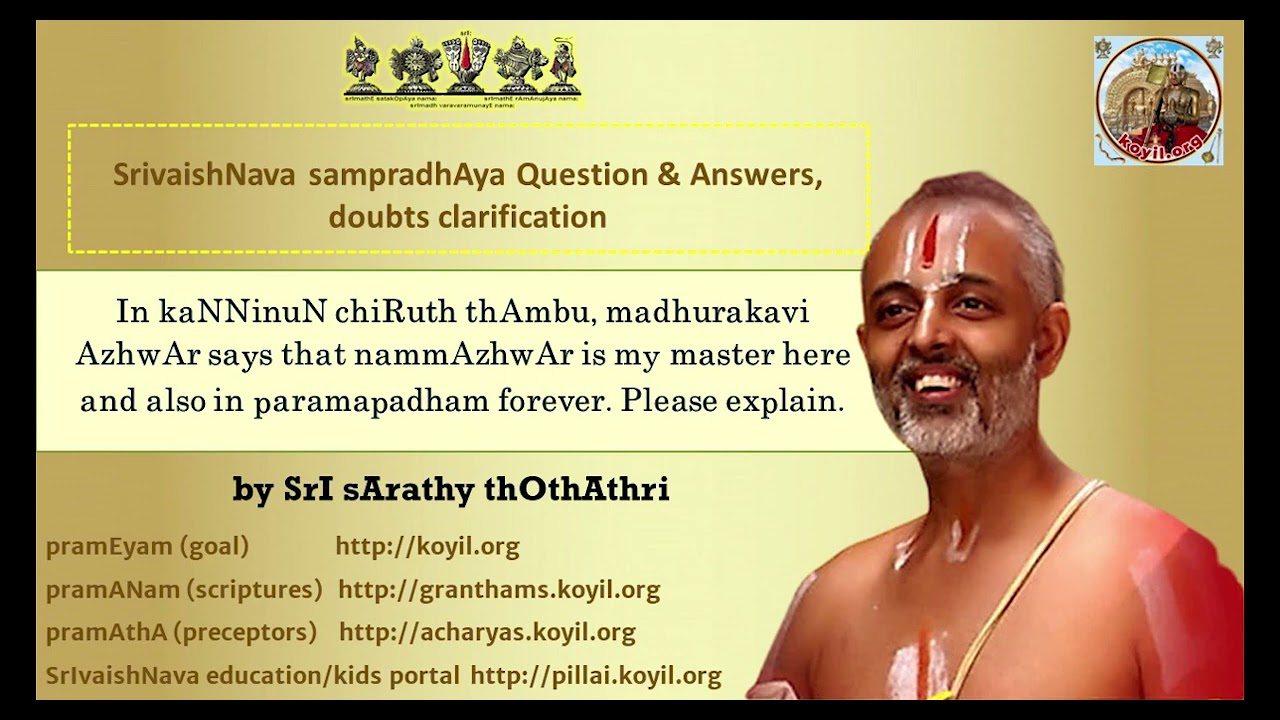 Q & A - madhurakavi AzhwAr says nammAzhwAr is my master here and in paramapadham too. Explain.