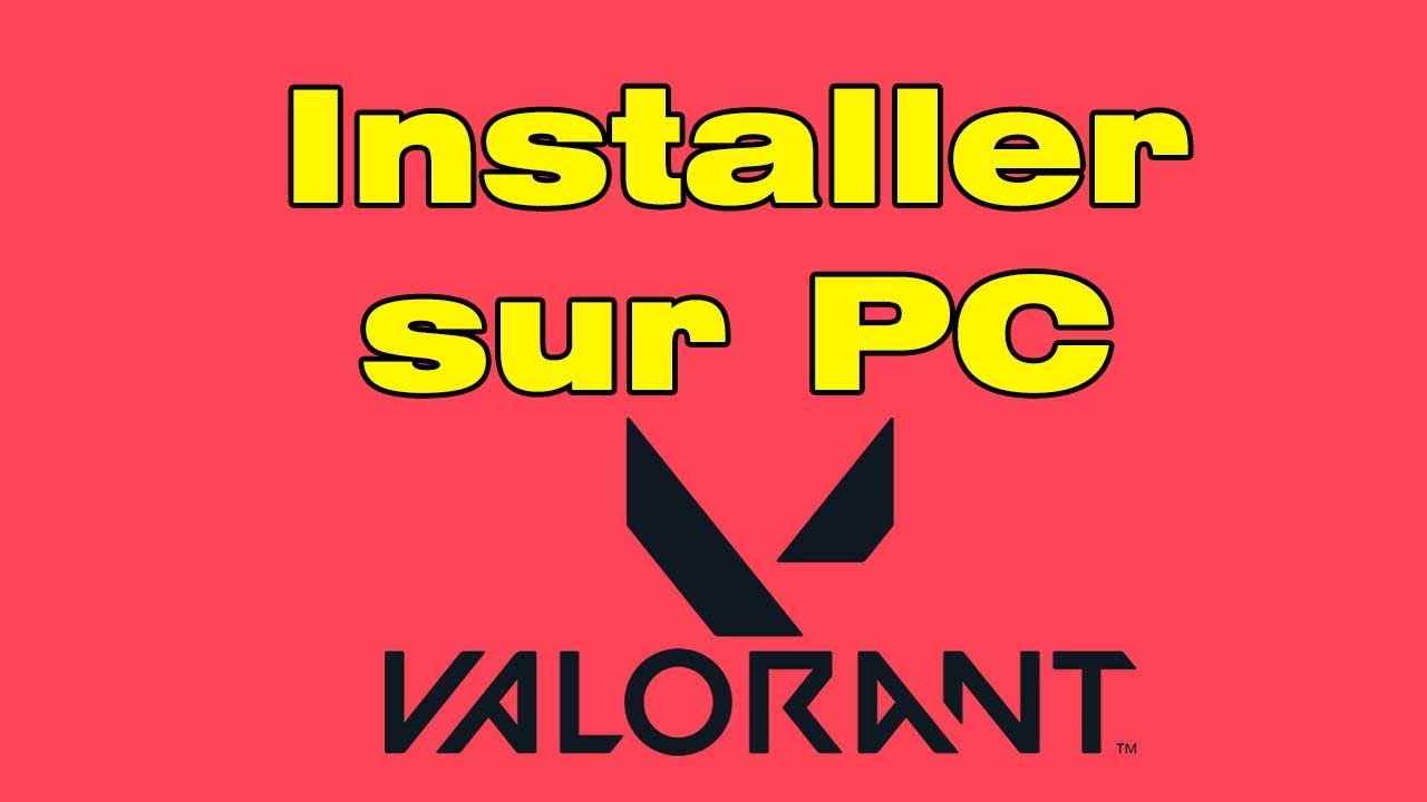 Comment installer Valorant sur PC