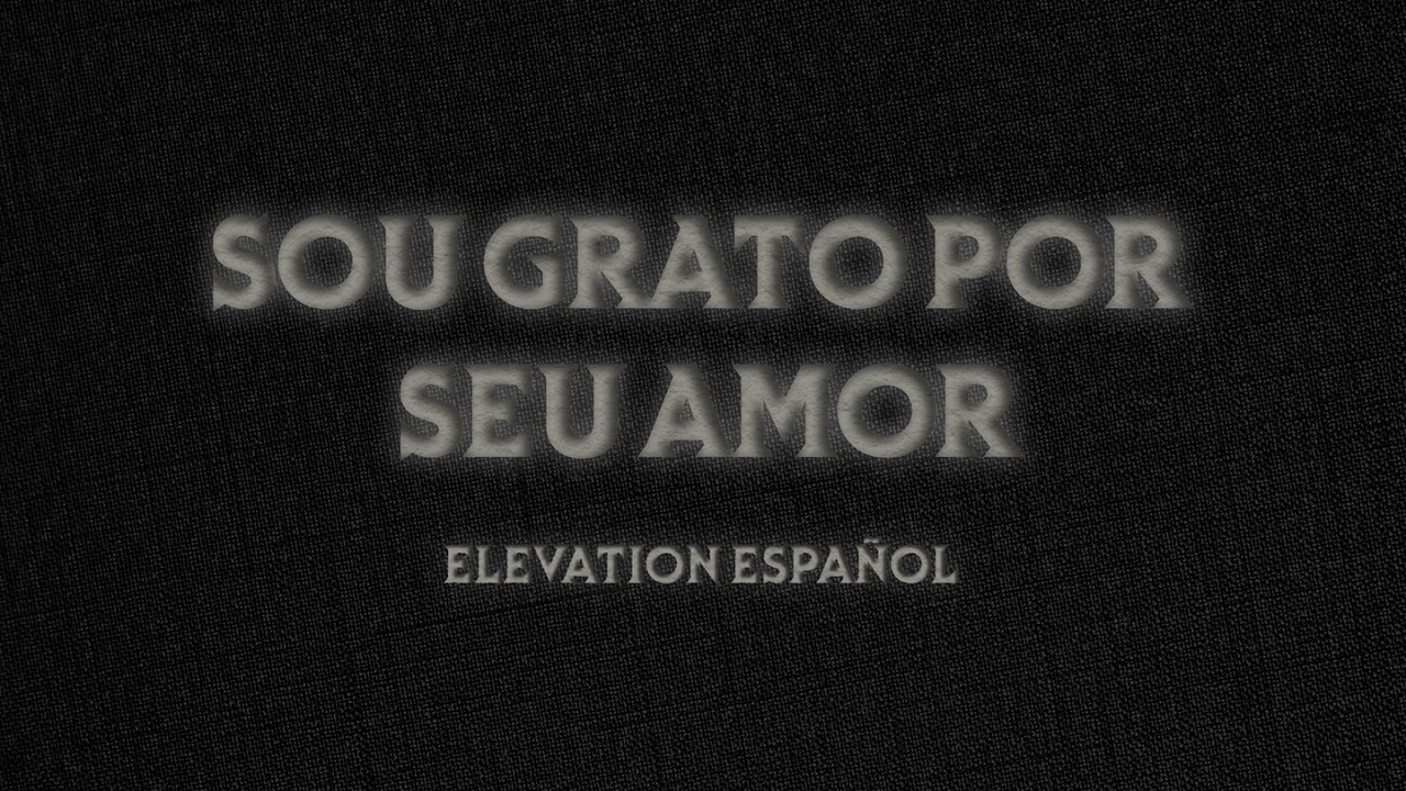 Sou Grato Por Seu Amor | Video Oficial Con Letras | Elevation Español y ONE Service