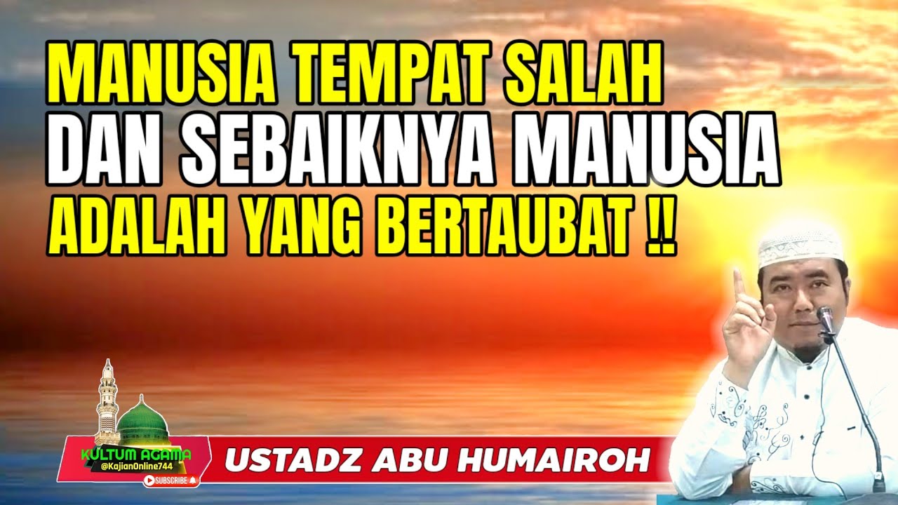 MANUSIA TEMPAT SALAH & SEBAIKNYA MANUSIA ADALAH BERTAUBAT @KajianOnline744 USTADZ ABU HUMAIROH