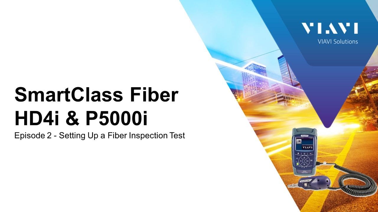 VIAVI SmartClass Fiber HD4i & P5000i: Ep 2 - Setting Up a Fiber Inspection Test