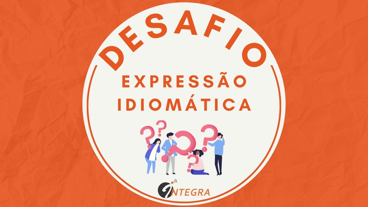 Desafio: Express&atilde;o Idiom&aacute;tica em LIBRAS #3