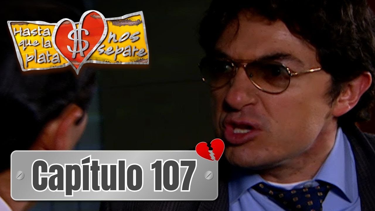 Hasta que la plata nos separe 2006 | Capítulo 107 | Ramírez le declara su amor a Marino
