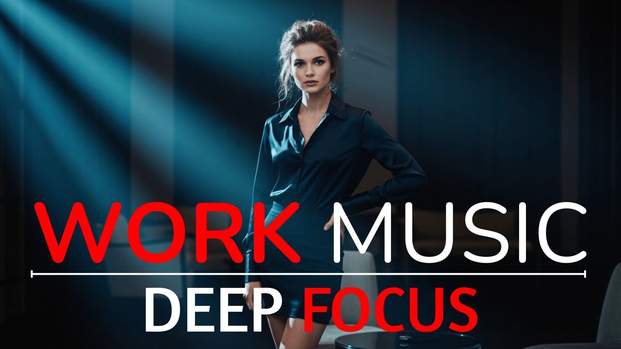 Deep Focus & Work Music | Background Ambience to Boost Productivity