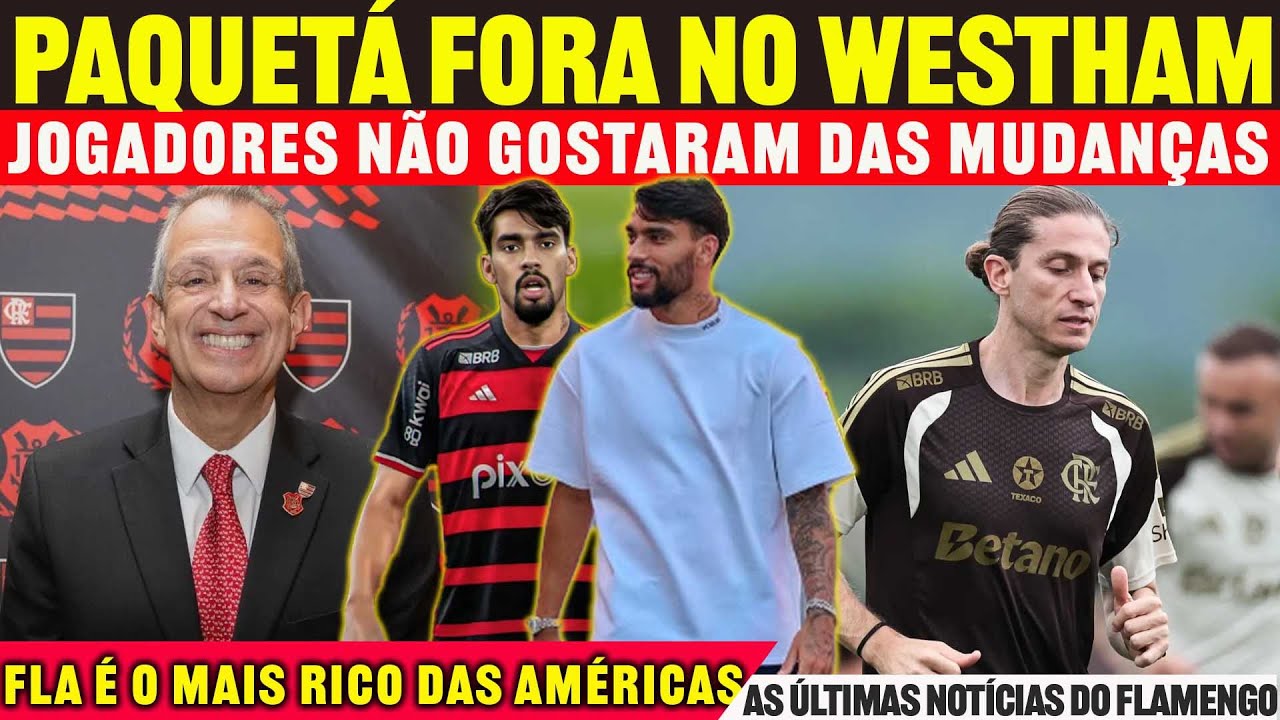 FLAMENGO É O CLUBE MAIS RICO DAS AMÉRICAS | JOGADORES NA BRONCA | PAQUETÁ FORA NO WESTHAM E+