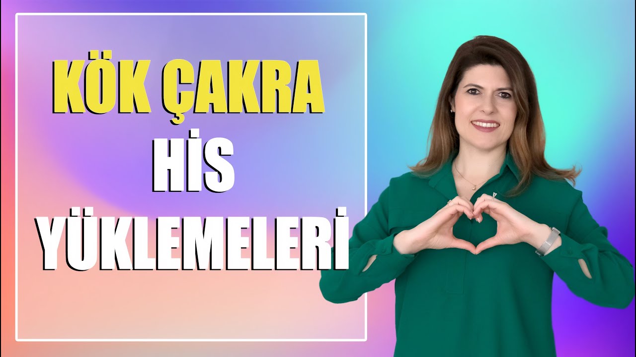 KÖK ÇAKRA HİS YÜKLEMELERİ